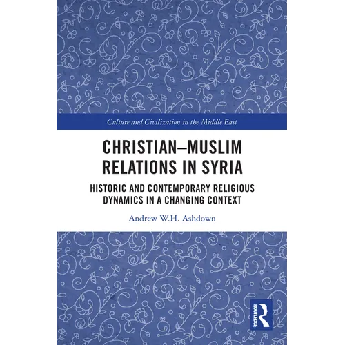 Christian-Muslim Relations in Syria: Historic and Contemporary Religious Dynamics in a Changing Context