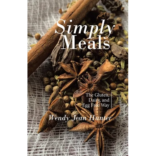 Simply Meals: The Gluten, Dairy, and Egg Free Way