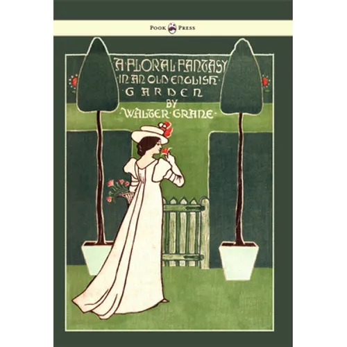 Floral Fantasy - In an Old English Garden - Illustrated by Walter Crane