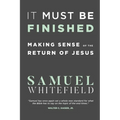 It Must Be Finished: Making Sense of the Return of Jesus