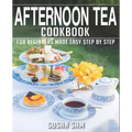Afternoon Tea Cookbook: Book 2, for Beginners Made Easy Step by Step