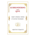 Surrendering into Love: Heart Opening Verses of Ecstasy & Wonder: Heart Opening Verses of Ecstasy & Wonder