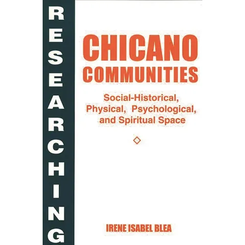 Researching Chicano Communities: Social-Historical, Physical, Psychological, and Spiritual Space