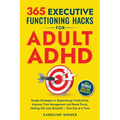365 Executive Functioning Hacks for Adult ADHD: Simple Strategies to Supercharge Productivity, Improve Time Management and Boost Focus, Making Life Le