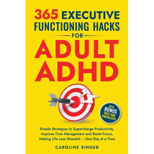 365 Executive Functioning Hacks for Adult ADHD: Simple Strategies to Supercharge Productivity, Improve Time Management and Boost Focus, Making Life Le