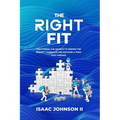 The Right Fit: Discovering The Secrets To Finding The Perfect Candidate And Building A Team That Thrives!