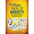 The Many Faces of Anxiety: Does Anxiety Have a Grip on Your Life?
