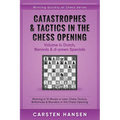 Catastrophes & Tactics in the Chess Opening - Volume 4: Dutch, Benonis & d-pawn Specials: Winning in 15 Moves or Less: Chess Tactics, Brilliancies & B