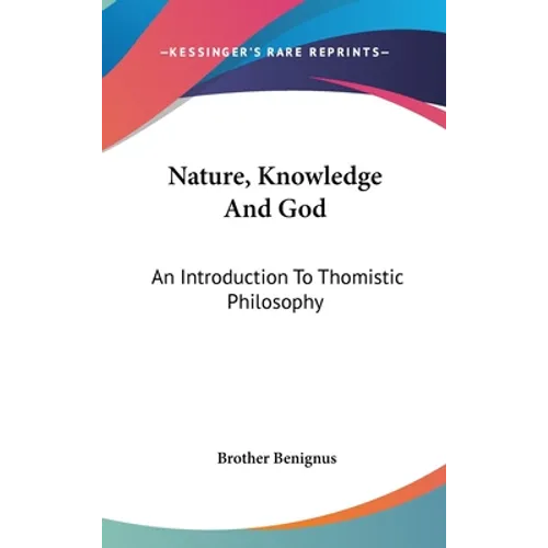 Nature, Knowledge And God: An Introduction To Thomistic Philosophy