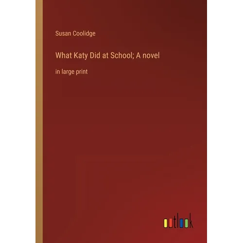 What Katy Did at School; A novel: in large print