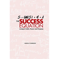 The Success Equation: Living in Faith, Power, and Purpose