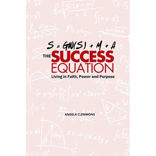 The Success Equation: Living in Faith, Power, and Purpose
