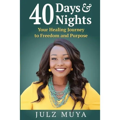 40 Days & Nights: Your Healing Journey to Freedom and Purpose