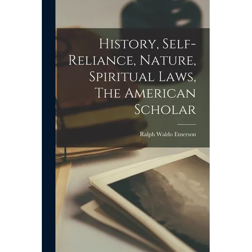History, Self-reliance, Nature, Spiritual Laws, The American Scholar
