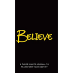 Believe: A Three Minute Journal to Transform Your Destiny - Hardcover