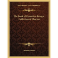 The Book of Protection Being a Collection of Charms