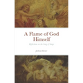 A Flame of God Himself: Reflections on the Song of Songs