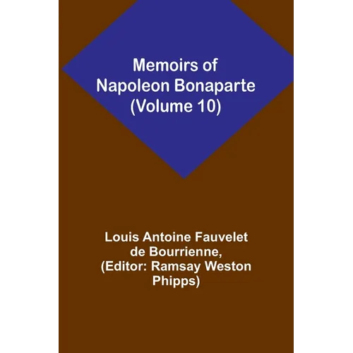 Memoirs of Napoleon Bonaparte (Volume 10)