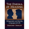 The Enigma of Meaning: Wittgenstein and Derrida, Language and Life