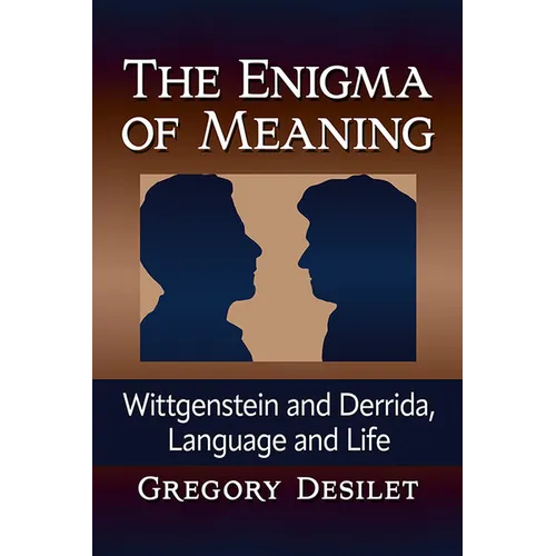 The Enigma of Meaning: Wittgenstein and Derrida, Language and Life