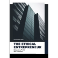 The Ethical Entrepreneur: Balancing Profit and Purpose