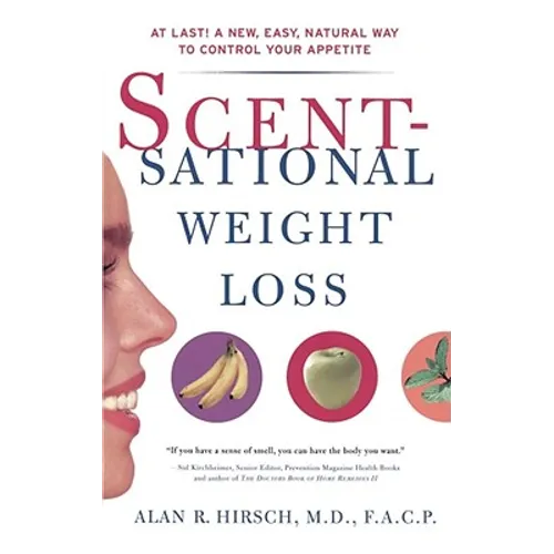 Scentsational Weight Loss: At Last a New Easy Natural Way to Control Your Appetite
