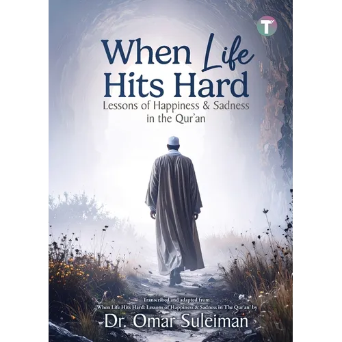 When Life Hits Hard: Lessons of Happiness & Sadness in the Qur'an