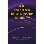 You and Your Relationship Journey: How to Navigate Difficult Relationships, Step into Your Power, and Make Healthy Choices