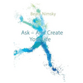 Ask and Create your Life