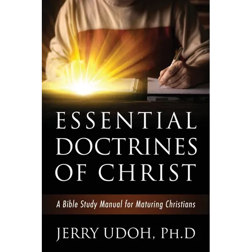 Essential Doctrines of Christ: A Bible Study Manual for Maturing Christians