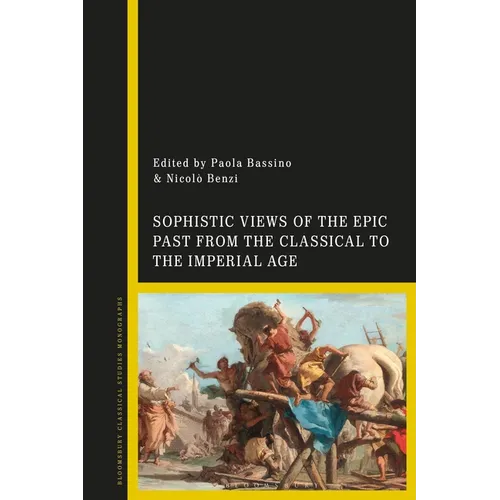 Sophistic Views of the Epic Past from the Classical to the Imperial Age
