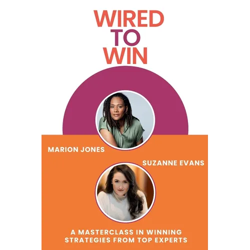 Wired to Win: A Masterclass In Winning Strategies From Top Experts