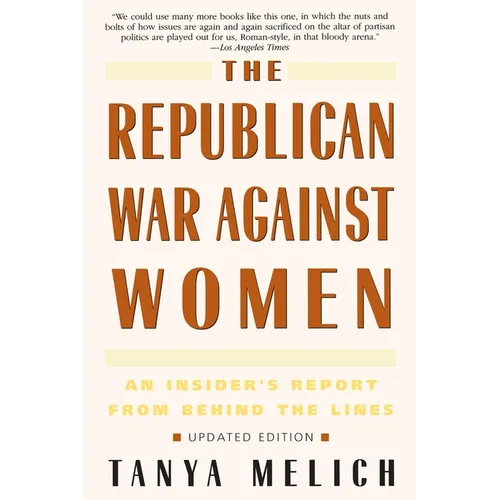 The Republican War Against Women: An Insider's Report from Behind the Lines