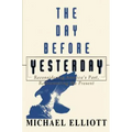 The Day Before Yesterday: Reconsidering America's Past, Rediscovering the Present