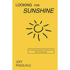 Looking for Sunshine: A Practical Guide for Dealing with Life's Challenges - Paperback
