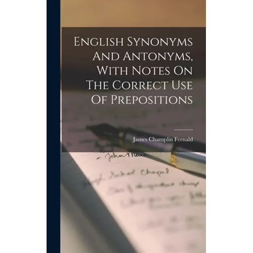 English Synonyms And Antonyms, With Notes On The Correct Use Of Prepositions