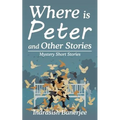 Where Is Peter and Other Stories: Mystery Short Stories
