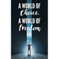 A World of Choice, A World of Freedom