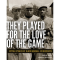 They Played for the Love of the Game: Untold Stories of Black Baseball in Minnesota