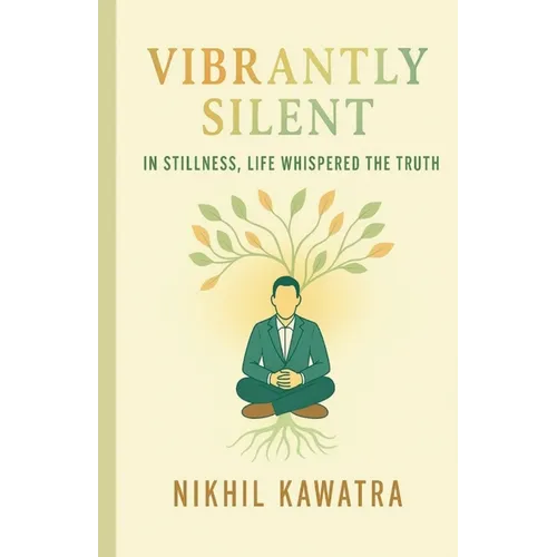 Vibrantly Silent: In Stillness, Life Whispers The Truth