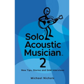 Solo Acoustic Musician 2: New Tips, Stories and SAM Interviews