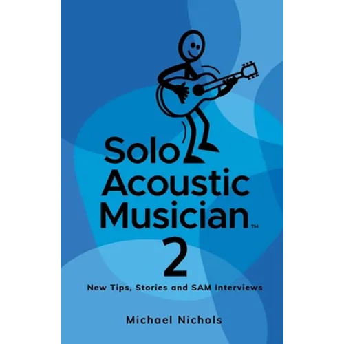 Solo Acoustic Musician 2: New Tips, Stories and SAM Interviews
