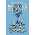 Heidegger's Roots: Nietzsche, National Socialism, and the Greeks