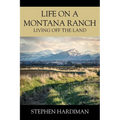 Life On A Montana Ranch: Living Off The Land