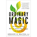 Ordinary Magic: The Science of How We Can Achieve Big Change with Small Acts
