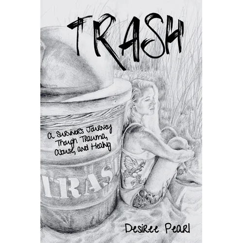Trash: A Survivor's Journey Though Trauma, Abuse, and Healing
