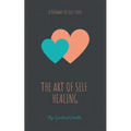 The Art of Self-Healing: A Pathway to Self-Love