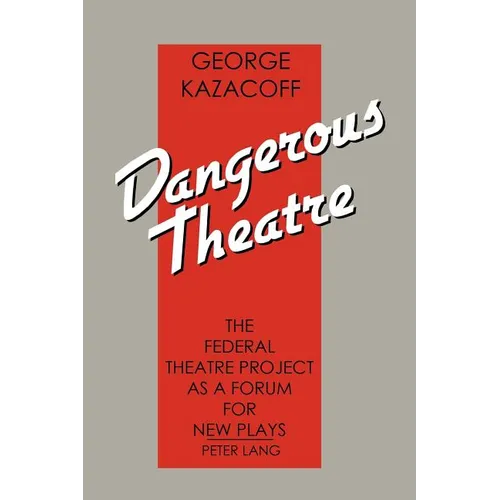 Dangerous Theatre: The Federal Theatre Project as a Forum for New Plays