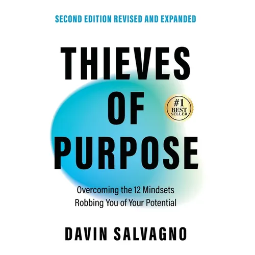 Thieves of Purpose (Second Edition Revised and Expanded): Overcoming the 12 Mindsets Robbing You of Your Potential