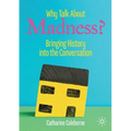 Why Talk about Madness?: Bringing History Into the Conversation